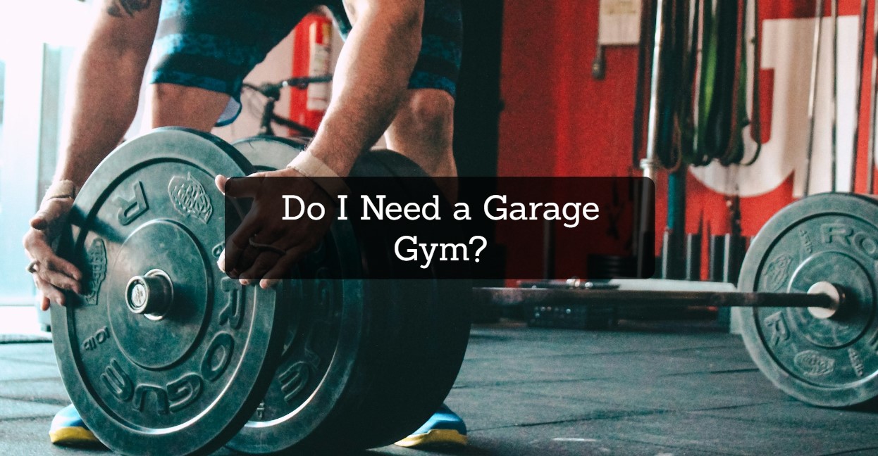 Do I Need a Garage Gym