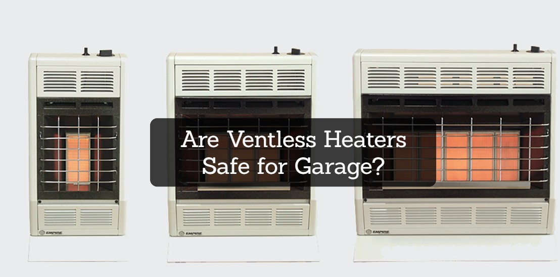 Are Ventless Heaters Safe for Garage?