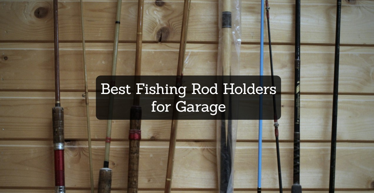 Best Fishing Rod Holders for Garage