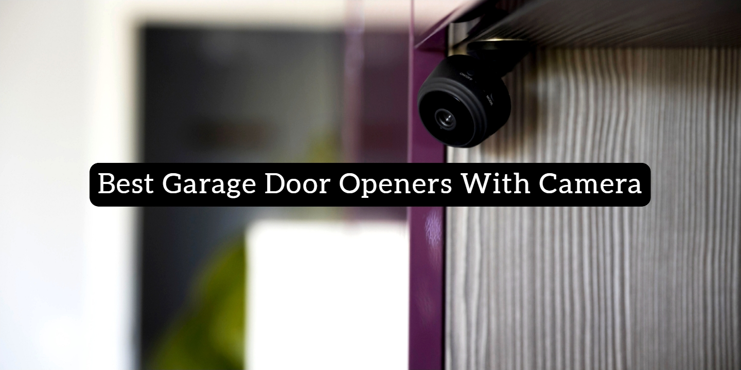 Best Garage Door Openers with Camera
