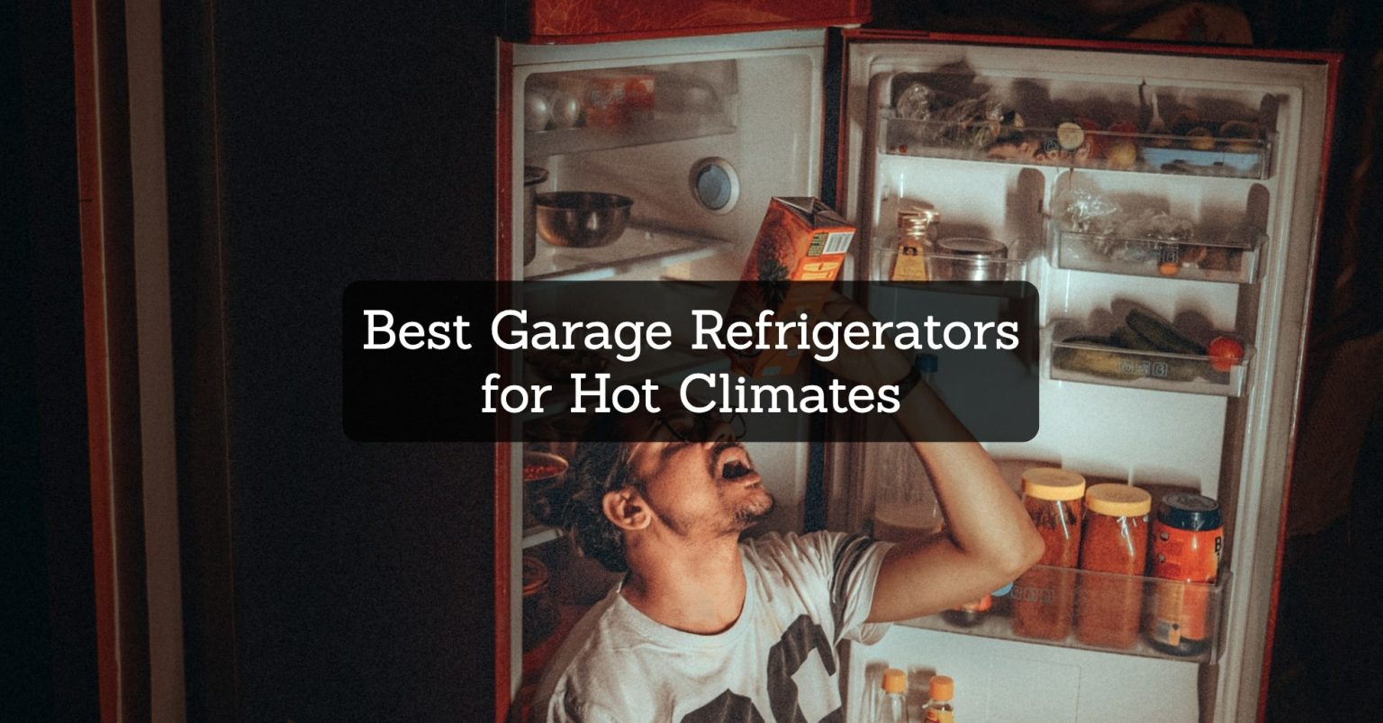 7 Best Garage Refrigerators for Hot Climates Garagehold