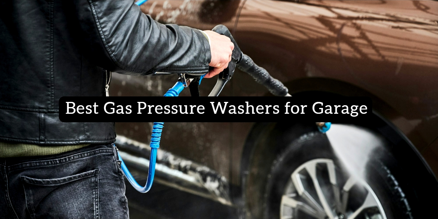 Best Gas Pressure Washers for Garage