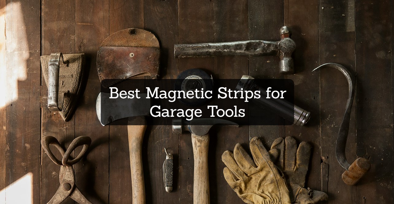 Best Magnetic Strips for Garage Tools